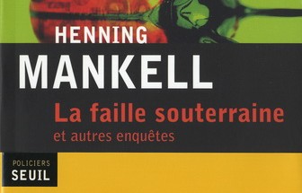 <em>La faille souterraine et autres enquêtes</em> de Henning Mankell