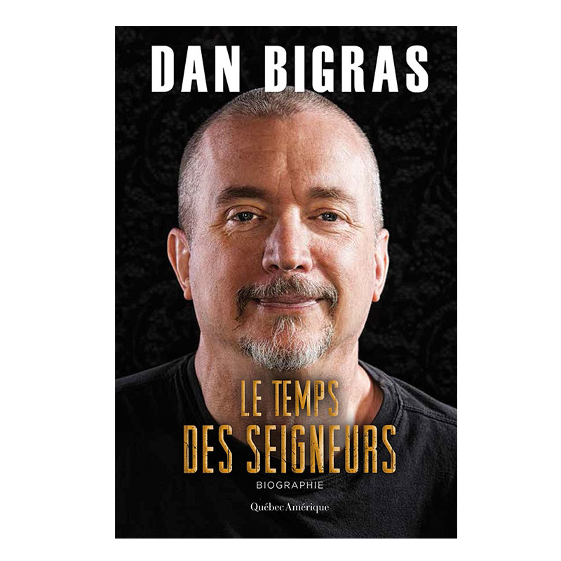 <i>Le temps des seigneurs</i>, Dan Bigras, Éditions Québec Amérique, 2017