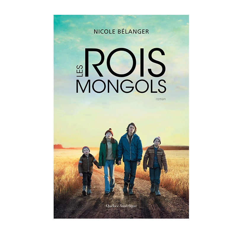 <i>Les rois mongols</i>, Nicole Bélanger, Éditions Québec Amérique, 2017