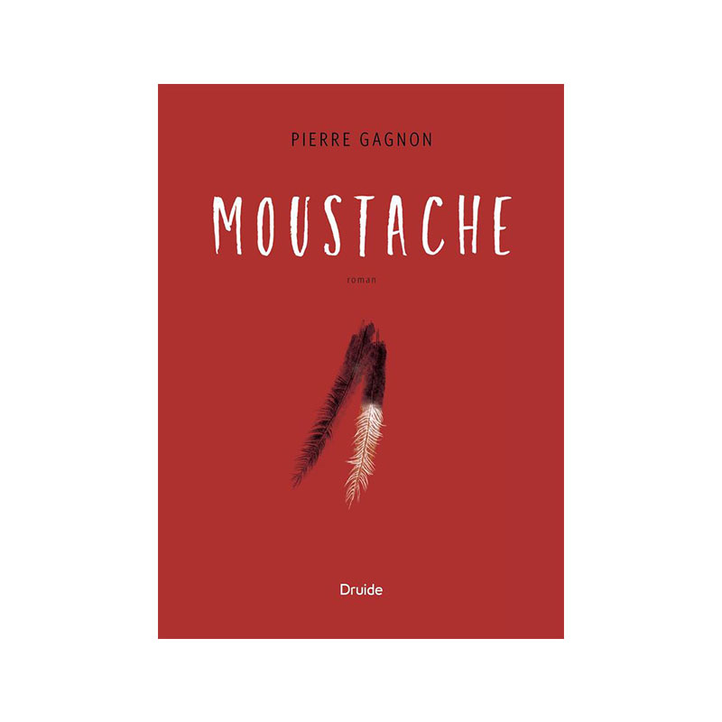 <i>Moustache</i>, Pierre Gagnon, Druide, 2017