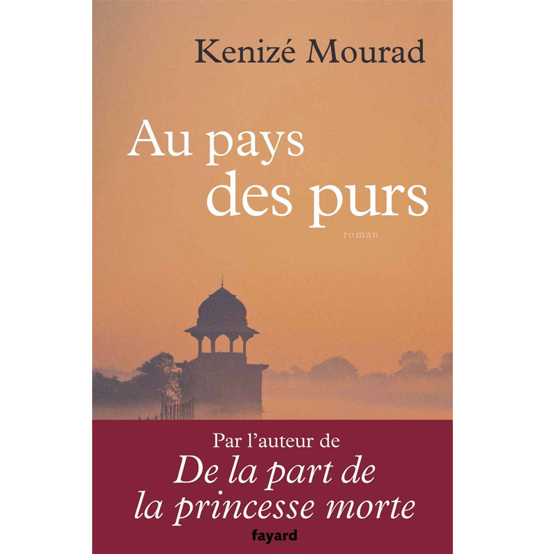 <i>Au pays des purs</i>, Kenizé Mourad, Fayard, 2018