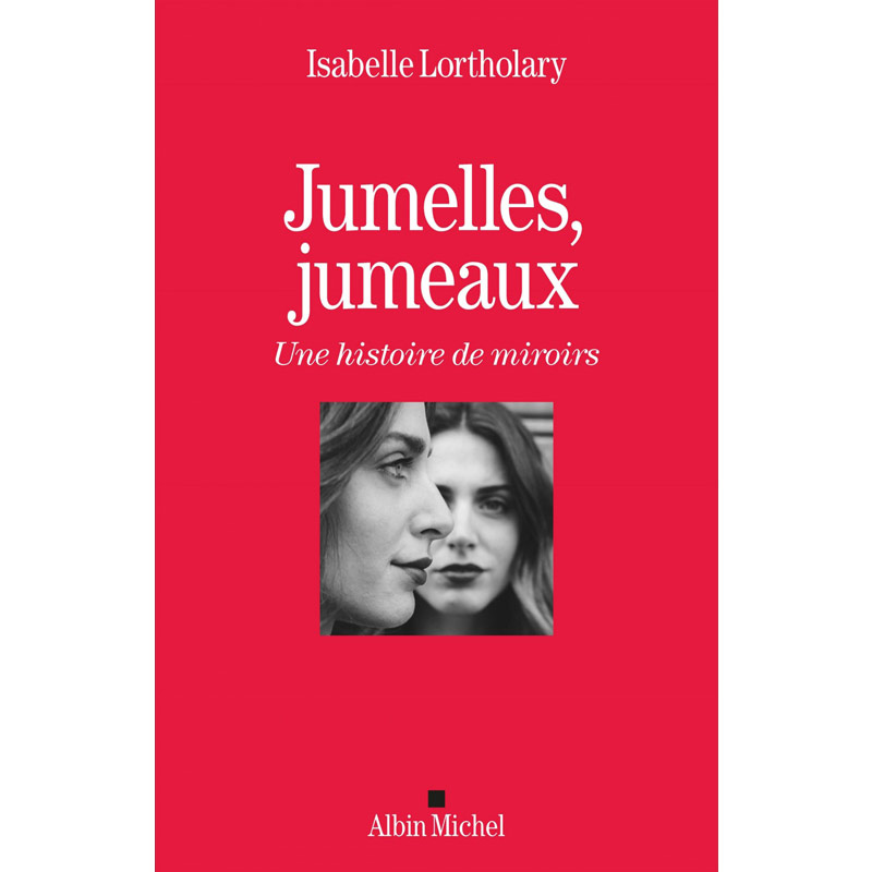 <i>Jumelles, jumeaux – Une histoire de miroirs</i>, Isabelle Lortholary, Albin Michel, 2018