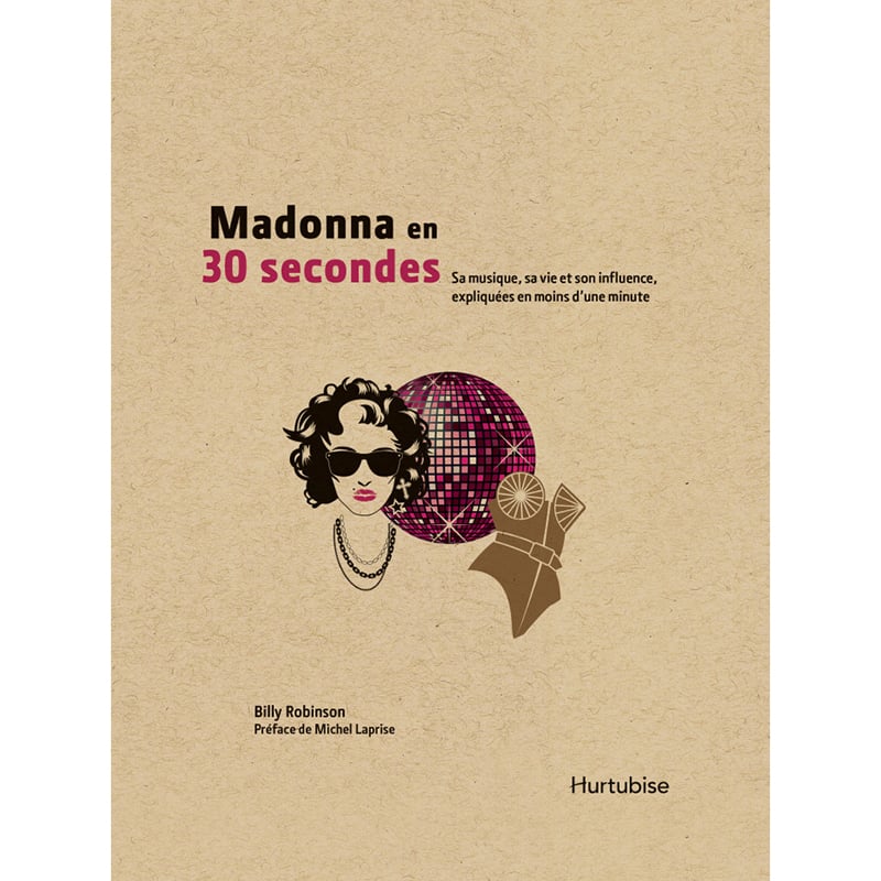 <p><em>Madonna en 30 secondes, </em>Billy Robinson, Éditions Hurtubise, <a href="https://www.chapters.indigo.ca/fr-ca/livres/madonna-en-30-secondes/9782897811723-article.html?link-usage=Header%3A%20Fran%C3%A7ais" target="_blank" rel="noopener">Indigo</a>, 22,95 $</p>
